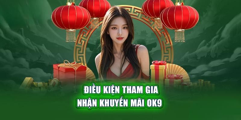Điều kiện dành cho chương trình khuyến mãi Ok9